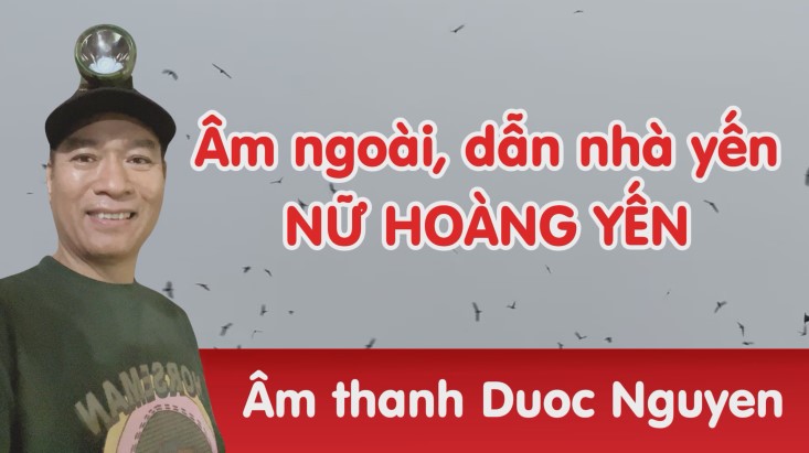 Âm thanh nhà yến Duoc Nguyen - Nữ Hoàng Yến - SP ST 2024