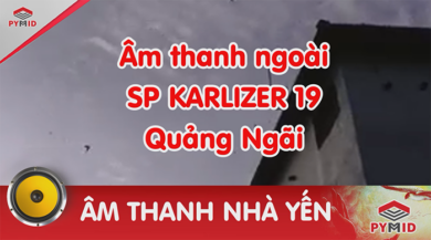 Âm thanh ngoài Sp Karlizer 19 dành cho nhà yến nằm ở Quảng Ngãi