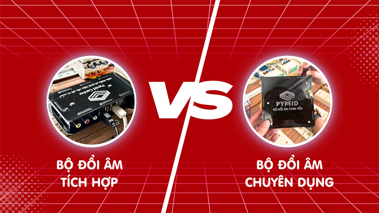 So sánh bộ đổi âm chuyên dụng và bộ đổi âm tích hợp